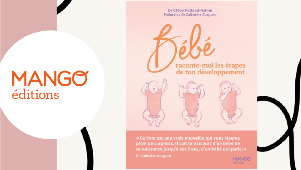 Testez gratuitement le livre \"Bébé raconte-moi les étapes de ton développement\", Dr Chloé Haddah-Halimi de Mango edition