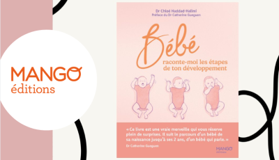 Testez gratuitement le livre \"Bébé raconte-moi les étapes de ton développement\", Dr Chloé Haddah-Halimi de Mango edition